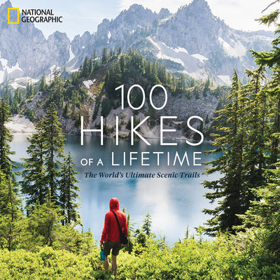 Cover Image for 100 Hikes of a Lifetime: The World's Ultimate Scenic Trails -- Kate Siber, Hardcover