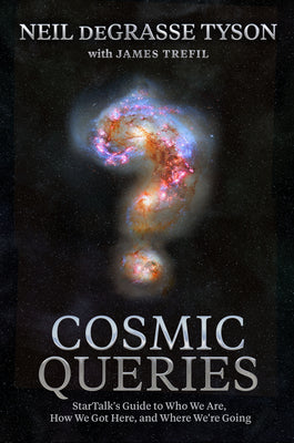 Cover Image for Cosmic Queries: Startalk's Guide to Who We Are, How We Got Here, and Where We're Going -- Neil DeGrasse Tyson, Hardcover