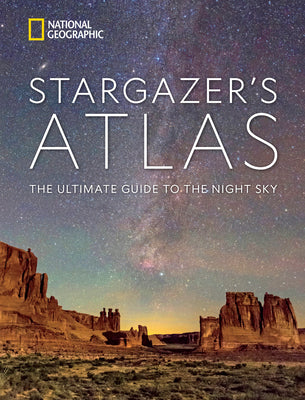 Cover Image for National Geographic Stargazer's Atlas: The Ultimate Guide to the Night Sky -- National Geographic, Hardcover