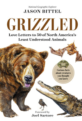Cover Image for Grizzled: Love Letters to 50 of North America's Least Understood Animals -- Jason Bittel, Hardcover