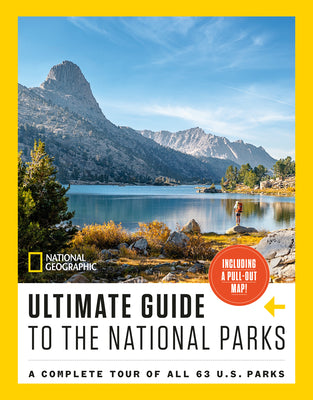 Cover Image for National Geographic Ultimate Guide to the National Parks: A Complete Tour of All 63 U.S. Parks -- National Geographic, Paperback