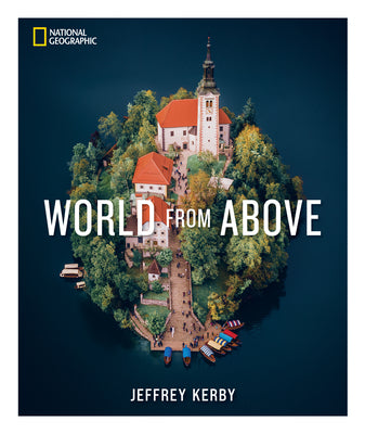 Cover Image for National Geographic World from Above -- Jeffrey Kerby, Hardcover