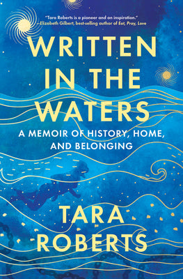 Cover Image for Written in the Waters: A Memoir of History, Home, and Belonging -- Tara Roberts, Hardcover
