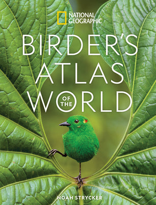 Cover Image for National Geographic Birder's Atlas of the World -- Noah Strycker, Hardcover