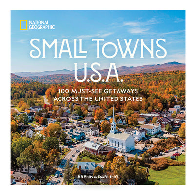 Cover Image for Small Towns U.S.A.: 100 Must-See Getaways Across the United States -- Brenna Darling, Hardcover