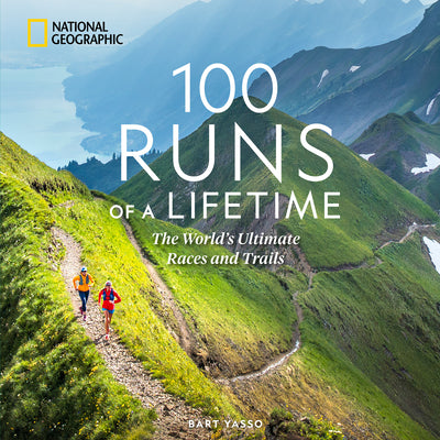 Cover Image for 100 Runs of a Lifetime: The World's Ultimate Races and Trails -- Bart Yasso, Hardcover