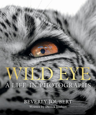 Cover Image for Wild Eye: A Life in Photographs -- Beverly Joubert, Hardcover