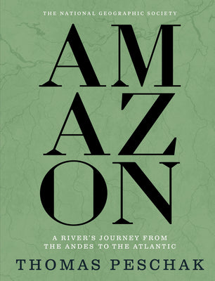Cover Image for Amazon: A River's Journey from the Andes to the Atlantic -- Thomas Peschak, Hardcover