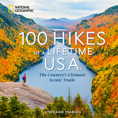 Cover Image for 100 Hikes of a Lifetime U.S.A.: The Country's Ultimate Scenic Trails -- Stephanie Pearson, Hardcover