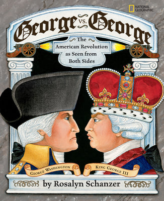 Cover Image for George vs. George: The American Revolution as Seen from Two Sides -- Rosalyn Schanzer, Paperback