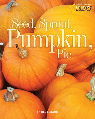 Cover Image for Seed, Sprout, Pumpkin, Pie -- Jill Esbaum, Paperback