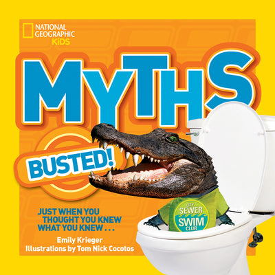 Cover Image for National Geographic Kids Myths Busted!: Just When You Thought You Knew What You Knew... -- Emily Krieger, Paperback