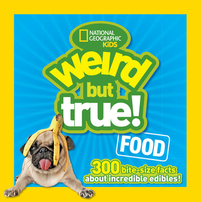 Cover Image for Weird But True! Food: 300 Bite-Size Facts about Incredible Edibles -- National Geographic Kids, Paperback