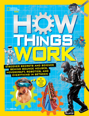Cover Image for How Things Work: Discover Secrets and Science Behind Bounce Houses, Hovercraft, Robotics, and Everything in Between -- T. J. Resler, Hardcover