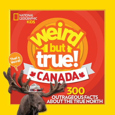 Cover Image for Weird But True! Canada: 300 Outrageous Facts about the True North -- National Geographic Kids, Paperback