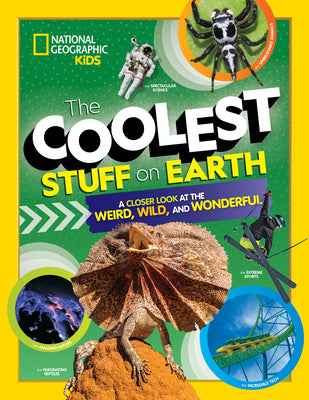 Cover Image for The Coolest Stuff on Earth: A Closer Look at the Weird, Wild, and Wonderful -- National Geographic Kids, Hardcover
