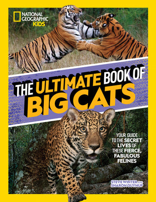 Cover Image for The Ultimate Book of Big Cats: Your Guide to the Secret Lives of These Fierce, Fabulous Felines -- Steve Winter, Hardcover