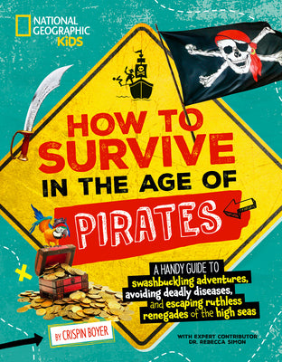 Cover Image for How to Survive in the Age of Pirates: A Handy Guide to Swashbuckling Adventures, Avoiding Deadly Diseases, and Escaping the Ruthless Renegades of the -- Crispin Boyer, Hardcover