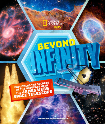 Cover Image for Beyond Infinity: Exploring the Secrets of the Universe with the James Webb Space Telescope -- Stephanie Warren Drimmer, Hardcover