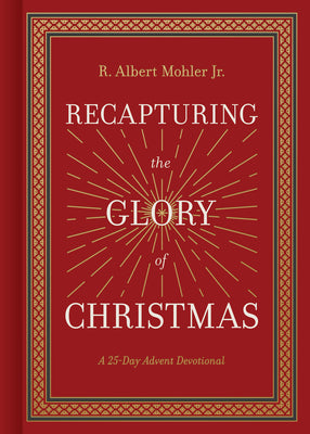 Cover Image for Recapturing the Glory of Christmas: A 25-Day Advent Devotional -- R. Albert Mohler Jr, Hardcover