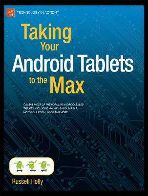 Cover Image for Taking Your Android Tablets to the Max -- Russell Holly, Paperback