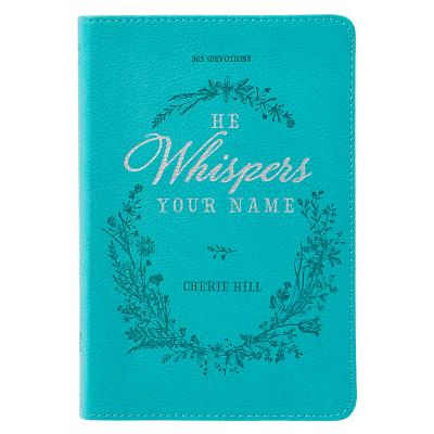 Cover Image for He Whispers Your Name 365 Devotions for Women - Hope and Comfort to Strengthen Your Walk of Faith - Teal Faux Leather Devotional Gift Book W/Ribbon Ma -- , Paperback