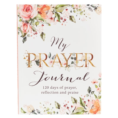Cover Image for My Prayer Journal: 120 Days of Prayer, Reflection and Praise -- Christian Art Gifts, Paperback