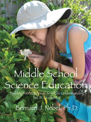 Cover Image for Middle School Science Education: Building Foundations of Scientific Understanding, Vol. III, Grades 6-8 -- Bernard J. Nebel, Paperback