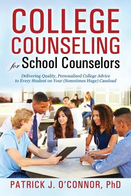 Cover Image for College Counseling for School Counselors: Delivering Quality, Personalized College Advice to Every Student on Your (Sometimes Huge) Caseload -- Patrick J. O'Connor, Paperback