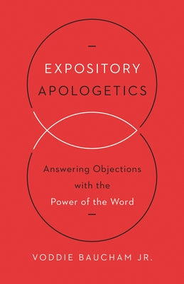 Cover Image for Expository Apologetics: Answering Objections with the Power of the Word -- Voddie Baucham Jr, Paperback