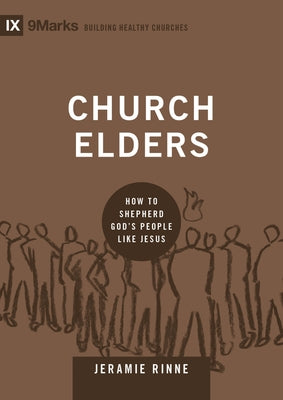 Cover Image for Church Elders: How to Shepherd God's People Like Jesus -- Jeramie Rinne, Hardcover