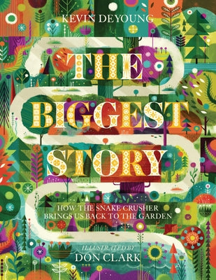 Cover Image for The Biggest Story: How the Snake Crusher Brings Us Back to the Garden -- Kevin DeYoung, Hardcover