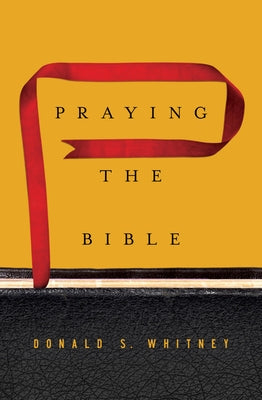 Cover Image for Praying the Bible -- Donald S. Whitney, Hardcover