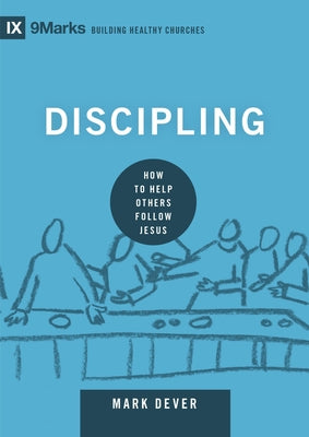 Cover Image for Discipling: How to Help Others Follow Jesus -- Mark Dever, Hardcover