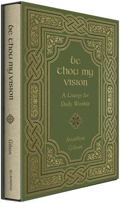 Cover Image for Be Thou My Vision: A Liturgy for Daily Worship -- Jonathan Gibson, Hardcover