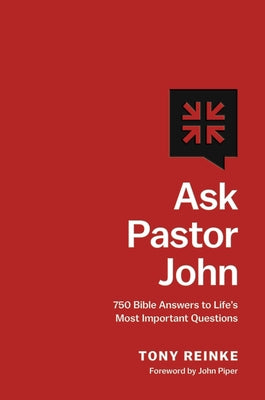 Cover Image for Ask Pastor John: 750 Bible Answers to Life's Most Important Questions -- Tony Reinke, Hardcover