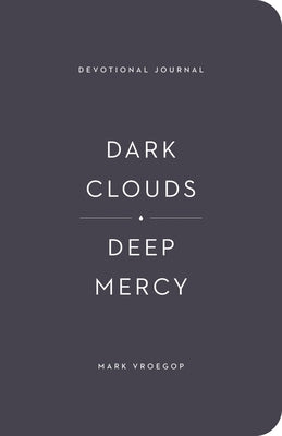 Cover Image for Dark Clouds, Deep Mercy Devotional Journal -- Mark Vroegop, Paperback