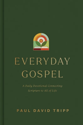 Cover Image for Everyday Gospel: A Daily Devotional Connecting Scripture to All of Life -- Paul David Tripp, Hardcover