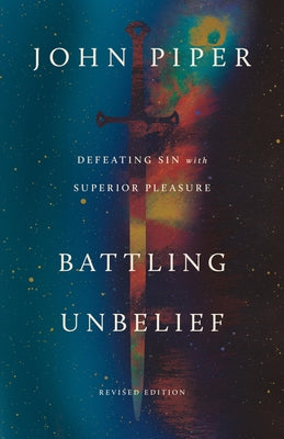 Cover Image for Battling Unbelief: Defeating Sin with Superior Pleasure -- John Piper, Paperback