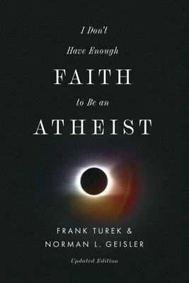 Cover Image for I Don't Have Enough Faith to Be an Atheist (Updated Edition) -- Frank Turek, Paperback