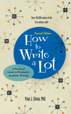 Cover Image for How to Write a Lot: A Practical Guide to Productive Academic Writing -- Paul J. Silvia, Paperback