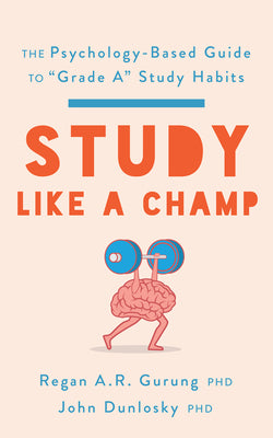 Cover Image for Study Like a Champ: The Psychology-Based Guide to "Grade A" Study Habits -- Regan a. R. Gurung, Paperback