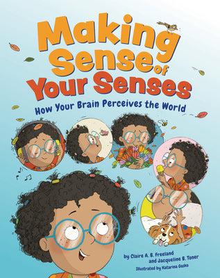 Cover Image for Making Sense of Your Senses: How Your Brain Perceives the World -- Claire A. B. Freeland, Hardcover