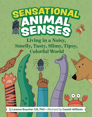 Cover Image for Sensational Animal Senses: Living in a Noisy, Smelly, Tasty, Slimy, Tipsy, Colorful World -- Leanne Boucher Gill, Hardcover
