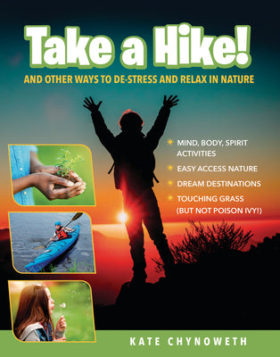 Cover Image for Take a Hike!: And Other Ways to De-Stress and Relax in Nature -- Kate Chynoweth, Hardcover