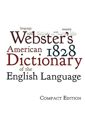 Cover Image for Webster's 1828 American Dictionary of the English Language -- Noah Webster, Paperback
