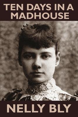 Cover Image for Ten Days in a Mad-House -- Nelly Bly, Paperback