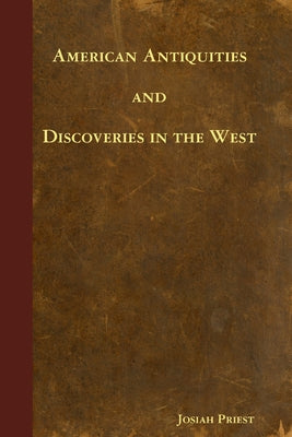 Cover Image for American Antiquities and Discoveries in the West -- Josiah Priest, Paperback