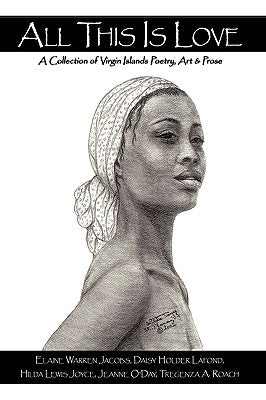 Cover Image for All This Is Love: A Collection of Virgin Islands Poetry, Art & Prose -- Daisy Holder LaFond, Paperback