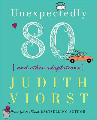 Cover Image for Unexpectedly Eighty: And Other Adaptations -- Judith Viorst, Hardcover